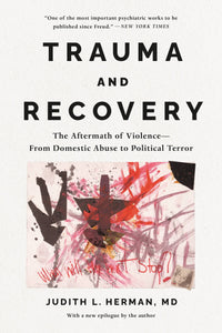 Trauma and Recovery: The Aftermath of Violence—From Domestic Abuse to Political Terror | Judith Herman