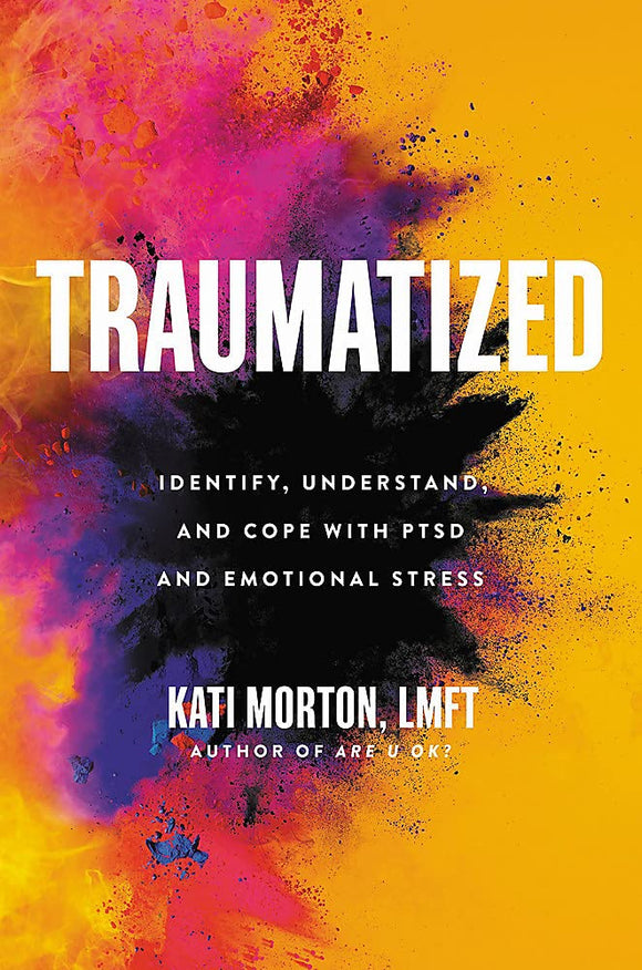 Traumatized: Identify, Understand, and Cope with PTSD and Emotional Stress | Kati Morton