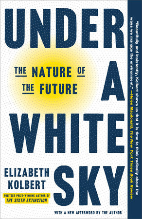 Under a White Sky: The Nature of the Future | Elizabeth Kolbert