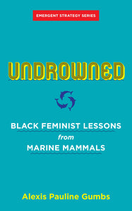 Undrowned: Black Feminist Lessons from Marine Mammals | Alexis Pauine Gumbs