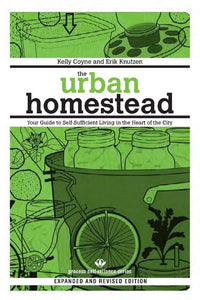 The Urban Homestead: Your Guide to Self-Sufficient Living in the Heart of the City (Expanded, Revised) | Kelly Coyne & Erik Knutzen