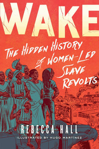 Wake: The Hidden History of Women-Led Slave Revolts | Rebecca Hall & Hugo Martínez