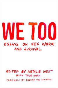 We Too: Essays on Sex Work and Survival | Natalie West & Nina Horn, eds.