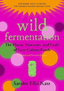 Wild Fermenation | Sandor Ellix Katz