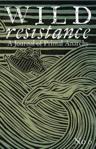 Wild Resistance No. 6: A Journal of Primal Anarchy | Kevin Tucker, ed.