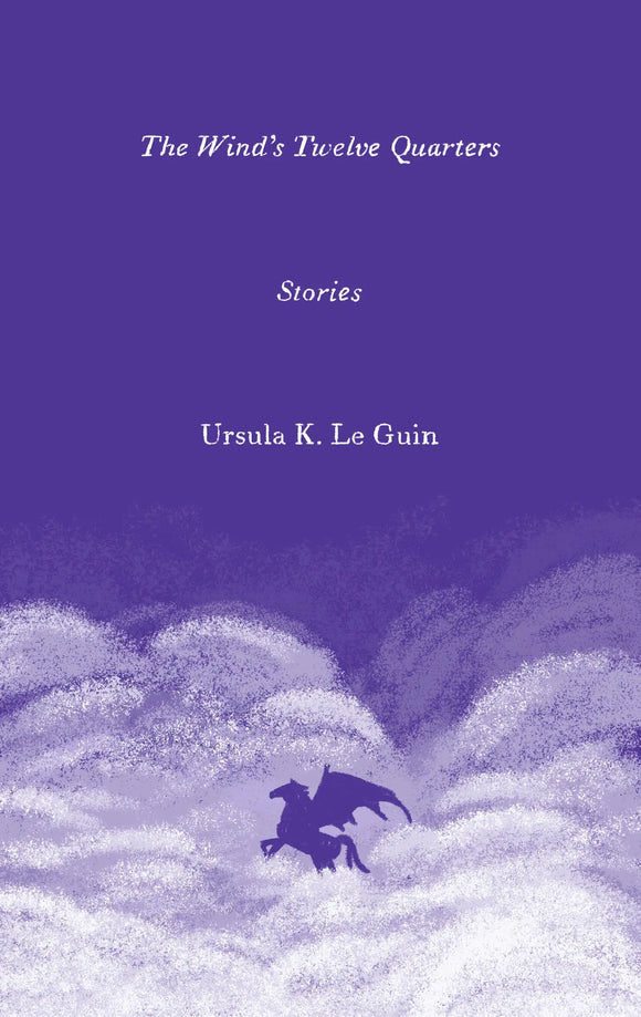 The Wind's Twelve Quarters: Stories | Ursula K. Le Guin