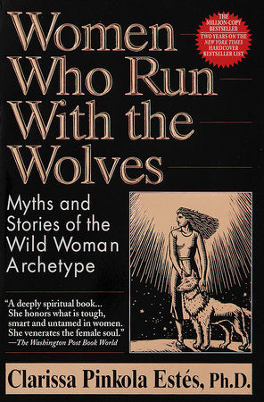 Women Who Run with the Wolves: Myths and Stories of the Wild Woman Archetype | Clarissa Pinkola Estés