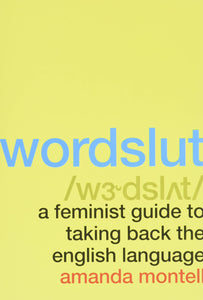 Wordslut: A Feminist Guide to Taking Back the English Language | Amanda Montell