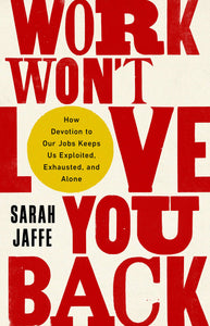 Work Won't Love You Back | Sarah Jaffe