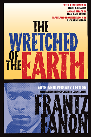 The Wretched of the Earth: 60th Anniversary Edition | Frantz Fanon