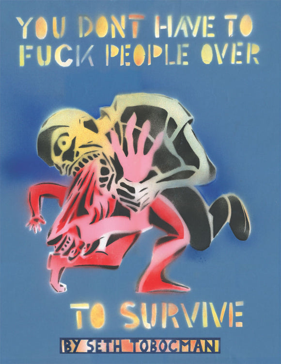 You Don't Have To Fuck People Over To Survive | Seth Tobocman