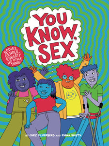 You Know, Sex: Bodies, Gender, Puberty, and Other Things | Cory Silverberg & Fiona Smyth